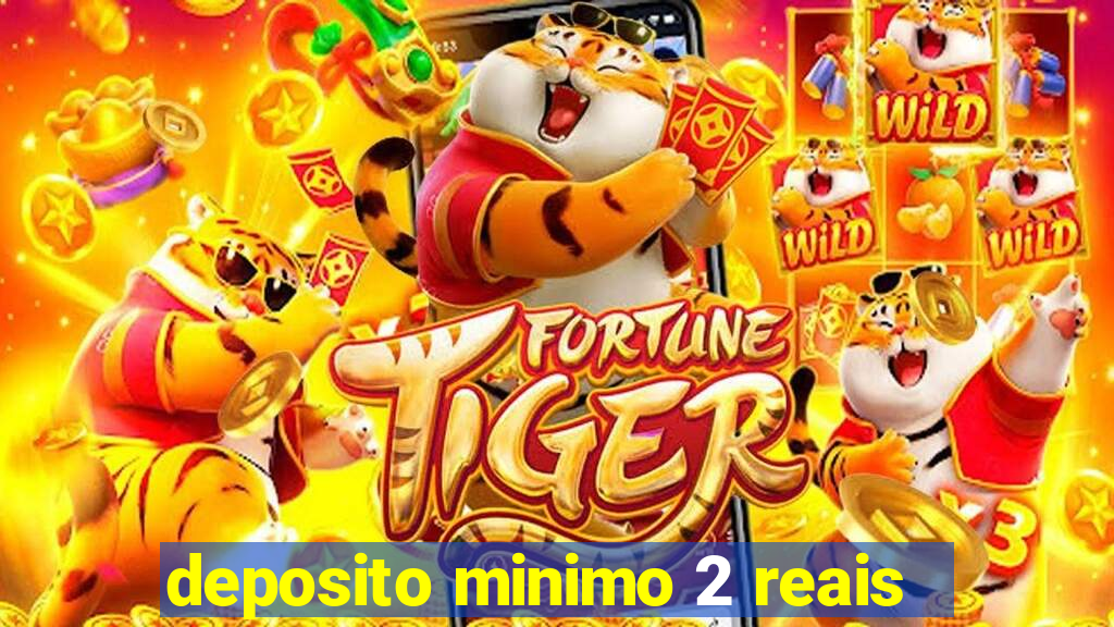 deposito minimo 2 reais